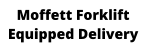 Moffett Forklift Equipped Delivery