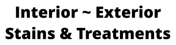 Interior ~ Exterior Stains & Treatments