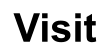 Visit